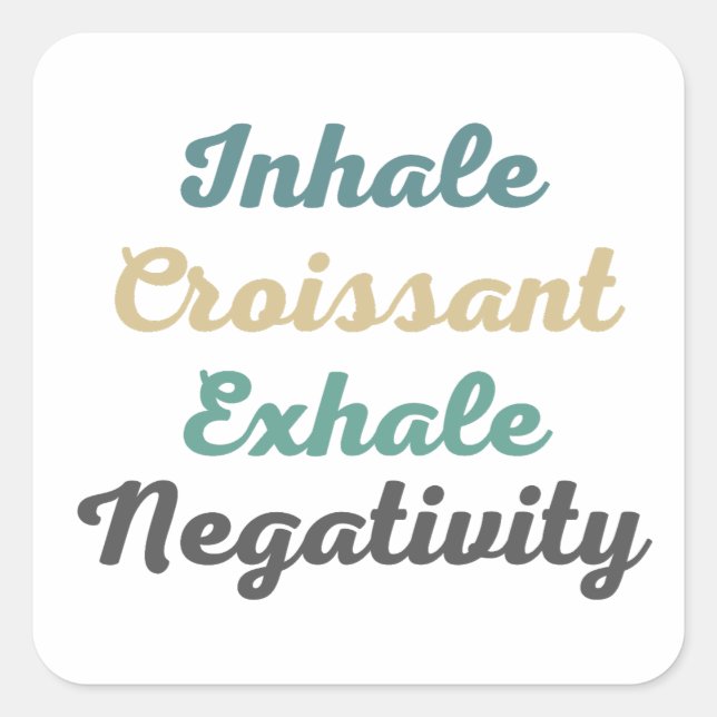 Inhale Croissant Exhale Negativity Stickers (Front)