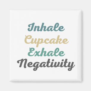 Inhale Cupcake Exhale Negativity Magnets