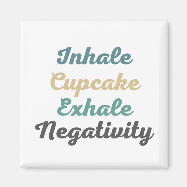 Inhale Cupcake Exhale Negativity Magnets (Front)