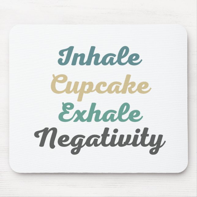 Inhale Cupcake Exhale Negativity Mouse Pad (Front)