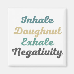 Inhale Doughnut Exhale Negativity Magnets