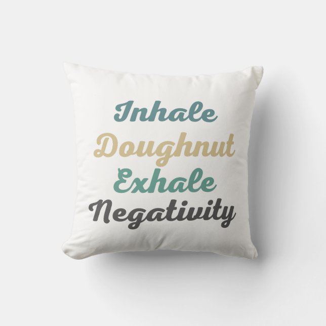 Inhale Doughnut Exhale Negativity Throw Pillows (Front)
