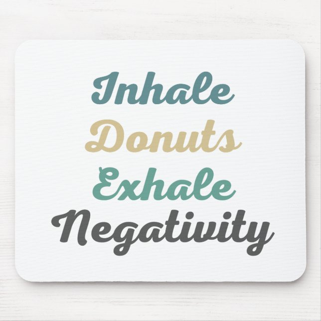 Inhale Doughnuts Exhale Negativity Mouse Pad (Front)