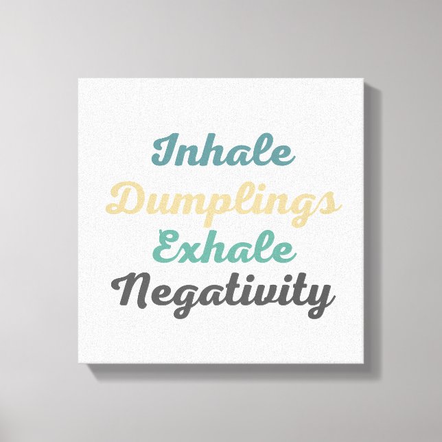Inhale Dumplings Exhale Negativity Canvas Art (Front)