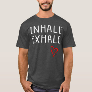 inhale ehale quote red heart friends T-Shirt