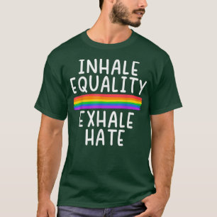 Inhale Equality Exhale Hate LGBTQ Acceptance Pride T-Shirt