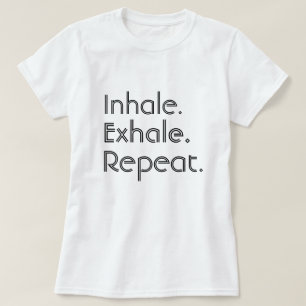 Inhale, Exhale and Repeat T-Shirt