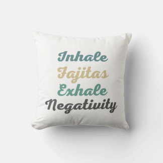 Inhale Fajitas Exhale Negativity Throw Pillow