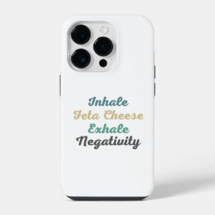 Inhale Feta Cheese Exhale Negativity Phone Case