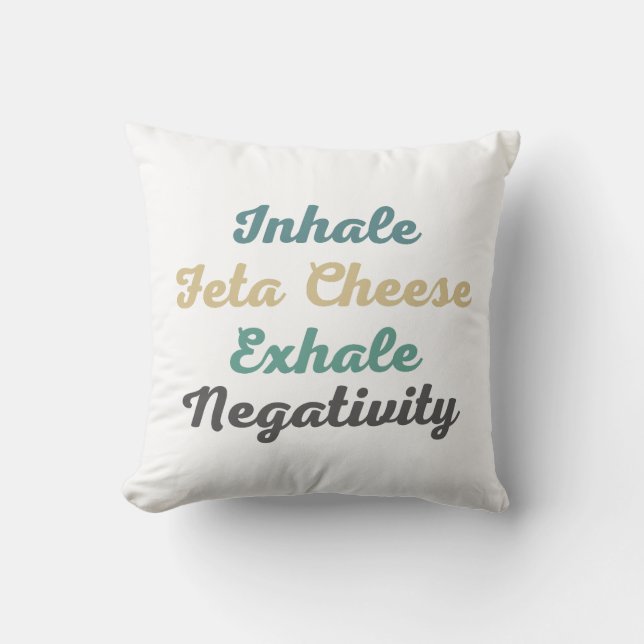 Inhale Feta Cheese Exhale Negativity Throw Pillow (Front)