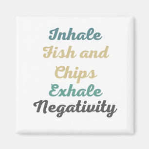 Inhale Fish and Chips Exhale Negativity Magnets