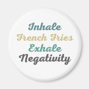 Inhale French Fries Exhale Negativity Magnets