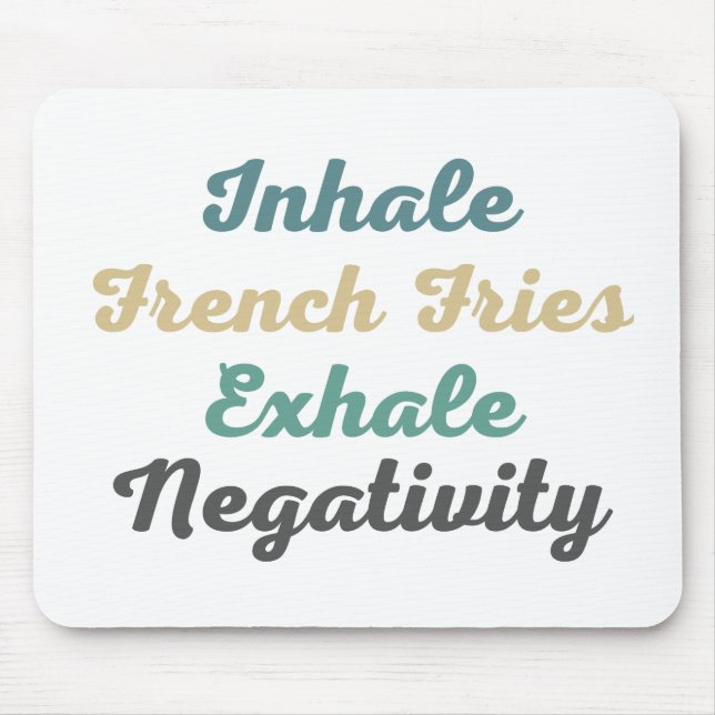 Inhale French Fries Exhale Negativity Mouse Pad (Front)
