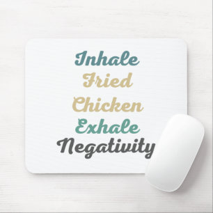 Inhale Fried Chicken Exhale Negativity Mouse Pad