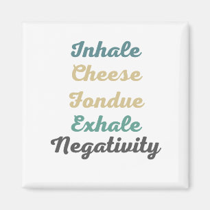 Inhale Fromage Fondue Exhale Négativité Magnets