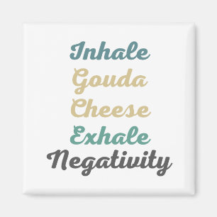 Inhale Gouda Cheese Exhale Negativity Magnets