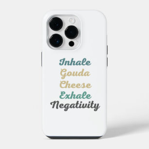 Inhale Gouda Cheese Exhale Negativity Phone Case