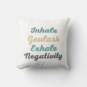 Inhale Goulash Exhale Negativity Throw Pillow