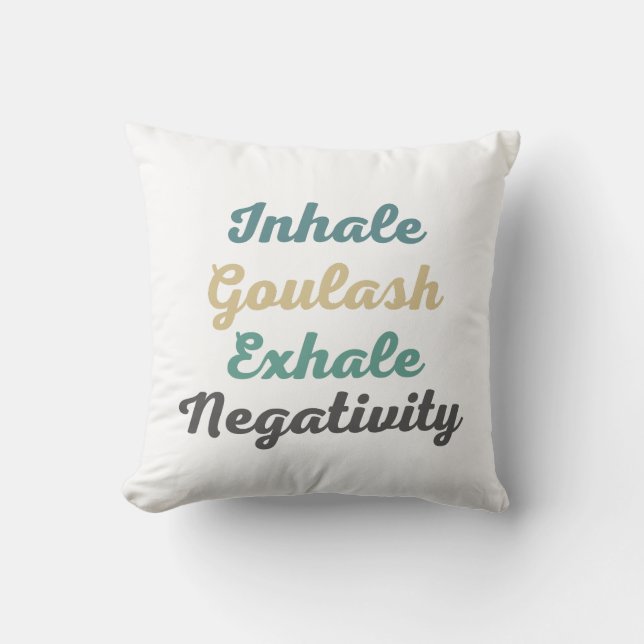 Inhale Goulash Exhale Negativity Throw Pillow (Front)