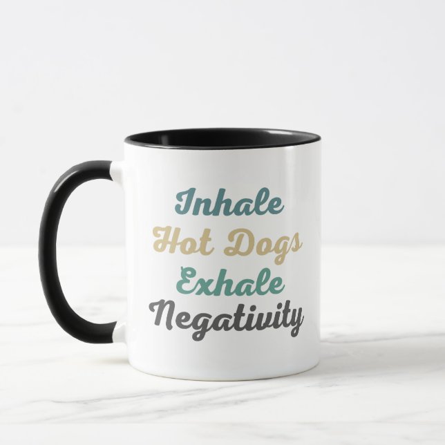 Inhale Hot Dogs Exhale Negativity Mugs n Cups (Left)