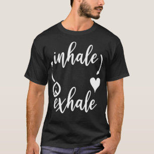 Inhale Love Ehale Peace ,Inhale Ehale T,Positive T-Shirt