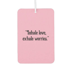 "Inhale Love, Exhale Worries" Calming Car  Air Freshener