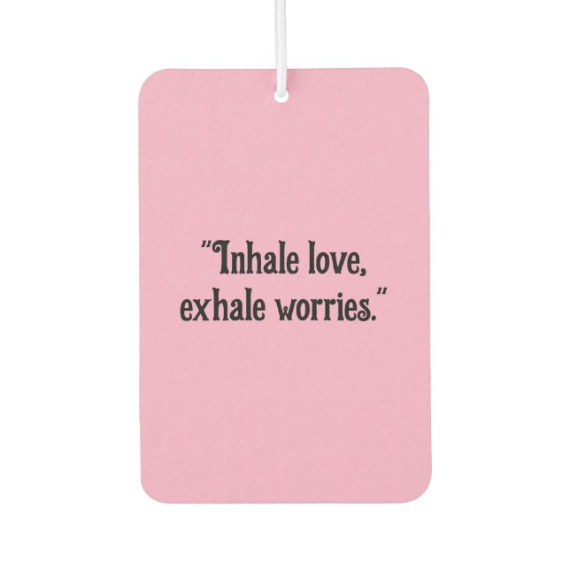 "Inhale Love, Exhale Worries" Calming Car  Air Freshener (Front)