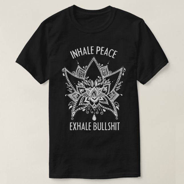 Inhale Peace and Exhale the BullMeditation Practic T-Shirt (Design Front)