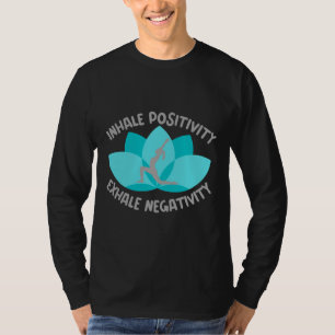Inhale Positivity Exhale Negativity Yoga Ready Rel T-Shirt