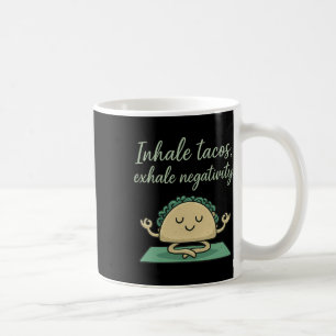 Inhale Tacos Exhale Negativity Funny Taco Yoga Art Coffee Mug