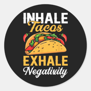 Inhale Tacos Exhale Negativity Funny Tacos  Classic Round Sticker