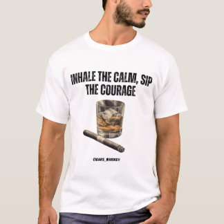 Inhale the Calm, Sip The Courage Cigars & Whiskey T-Shirt