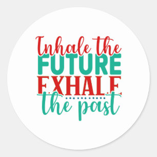 "Inhale the Future, Exhale the Past" Classic Round Sticker