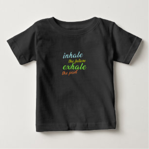 Inhale the Future, Exhale the Past – Motivational Baby T-Shirt