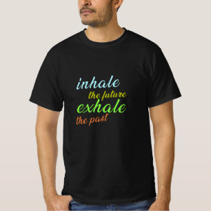Inhale the Future, Exhale the Past – Motivational  T-Shirt