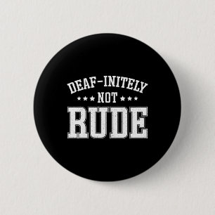Initely Not Rude Fun Deaf 2 Inch Round Button