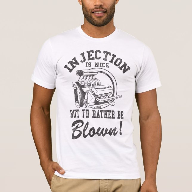 Injection is nice but i'd rather be blown T-Shirt (Front)