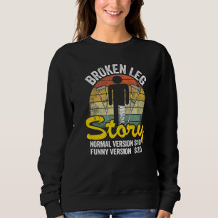 Injury Broken Leg Story Normal Version 10  Version Sweatshirt