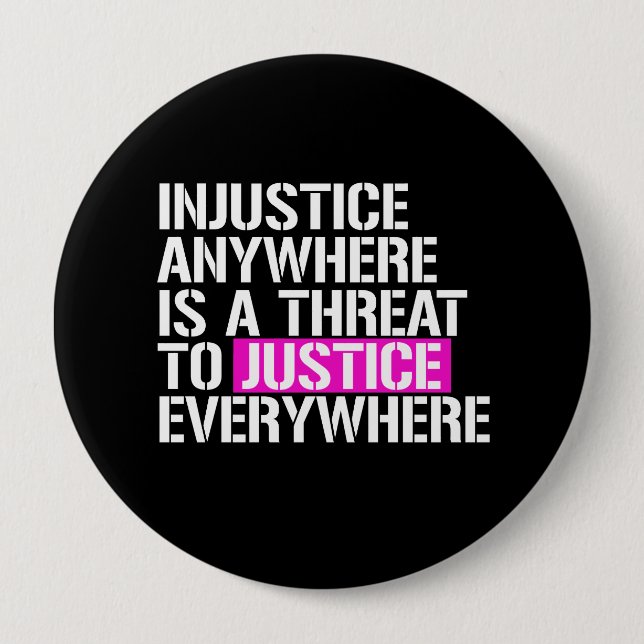 Injustice anywhere is a threat to justice everywhe 4 inch round button (Front)