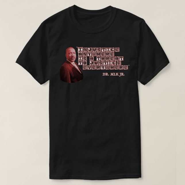 Injustice Anywhere is a Threat To Justice Everywhe T-Shirt (Design Front)
