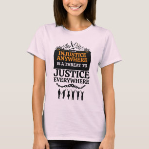 Injustice Anywhere is a Threat to Justice Everywhe T-Shirt