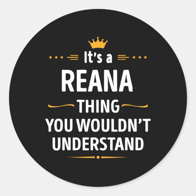 Inked Creation - Its A Reana Thing You Wouldn't Un Classic Round Sticker (Front)