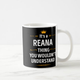 Inked Creation - Its A Reana Thing You Wouldn't Un Coffee Mug