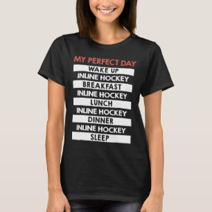 Inline Hockey My Perfect Day Player Day Routine T-Shirt