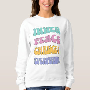 Inner Peace Changes Everything Sweatshirt