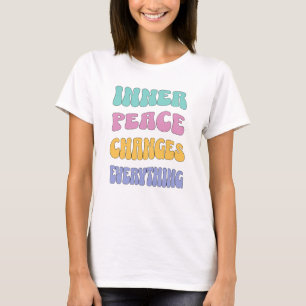 Inner Peace Changes Everything T-Shirt