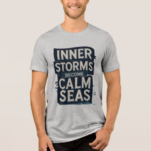Inner Storms Become Calm Seas Tri-Blend Shirt