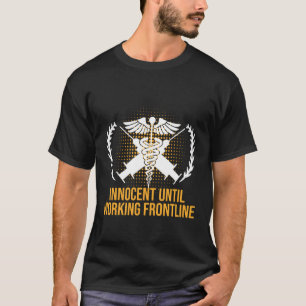 Innocent Until Working Frontline Medical Staff T-Shirt