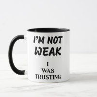 I'NOT WEAK, I WAS TRUSTING