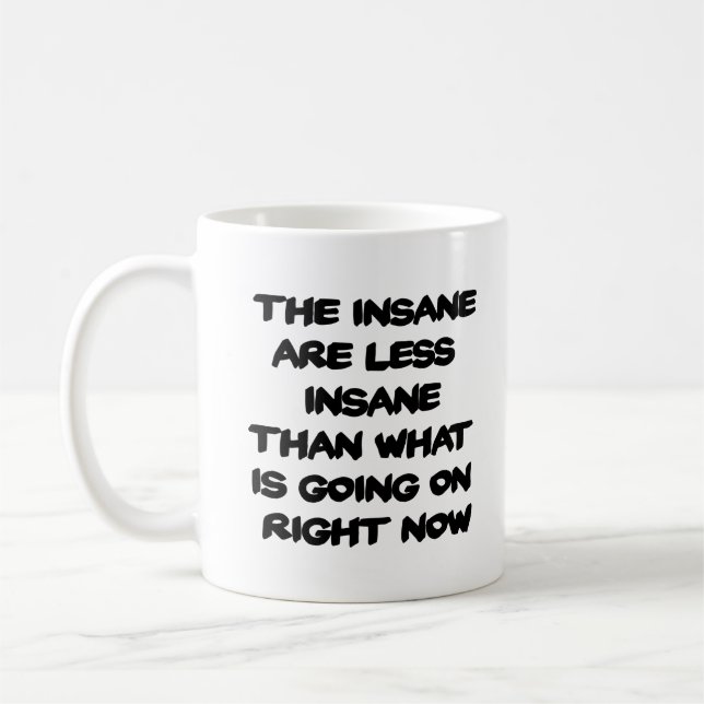 Insane Are Less Insane Coffee Mug - White (Left)